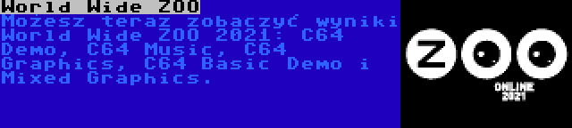 World Wide ZOO | Możesz teraz zobaczyć wyniki World Wide ZOO 2021: C64 Demo, C64 Music, C64 Graphics, C64 Basic Demo i Mixed Graphics.