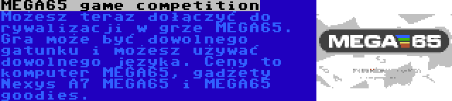 MEGA65 game competition | Możesz teraz dołączyć do rywalizacji w grze MEGA65. Gra może być dowolnego gatunku i możesz używać dowolnego języka. Ceny to komputer MEGA65, gadżety Nexys A7 MEGA65 i MEGA65 goodies.