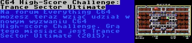 C64 High-Score Challenge: Trance Sector Ultimate | Na forum Everything C64 możesz teraz wziąć udział w nowym wyzwaniu C64 High-score Challenge. Grą tego miesiąca jest Trance Sector Ultimate (2015).