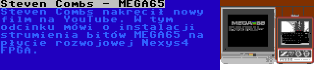 Steven Combs - MEGA65 | Steven Combs nakręcił nowy film na YouTube. W tym odcinku mówi o instalacji strumienia bitów MEGA65 na płycie rozwojowej Nexys4 FPGA.