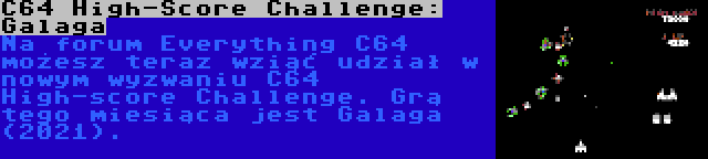 C64 High-Score Challenge: Galaga | Na forum Everything C64 możesz teraz wziąć udział w nowym wyzwaniu C64 High-score Challenge. Grą tego miesiąca jest Galaga (2021).