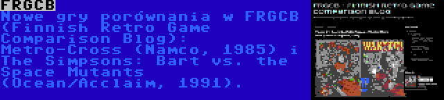 FRGCB | Nowe gry porównania w FRGCB (Finnish Retro Game Comparison Blog): Metro-Cross (Namco, 1985) i The Simpsons: Bart vs. the Space Mutants (Ocean/Acclaim, 1991).