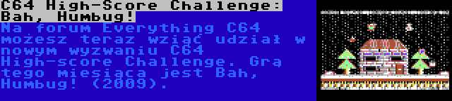 C64 High-Score Challenge: Bah, Humbug! | Na forum Everything C64 możesz teraz wziąć udział w nowym wyzwaniu C64 High-score Challenge. Grą tego miesiąca jest Bah, Humbug! (2009).