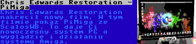 Chris Edwards Restoration - PiMiga | Chris Edwards Restoration nakręcił nowy film. W tym filmie pokaz PiMiga ze ScalosWB. To daje Ci nowoczesny system PC o wyglądzie i działaniu systemu Amiga.